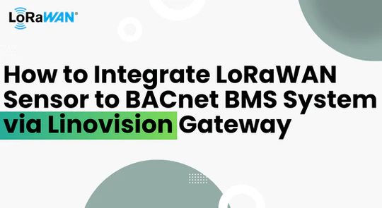 How to Integrate LoRaWAN Sensor to BACnet BMS System via Linovision Gateway