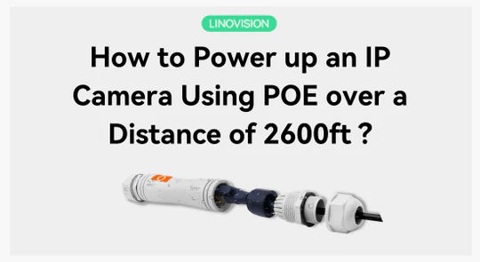 How to power up an IP Camera using PoE over a distance of 2600ft?