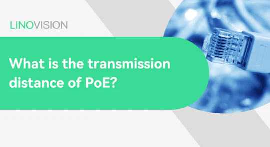 What is the transmission distance of PoE? | Linovision Global Store